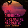 The_American_Adrenaline_Narrative