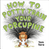 How_to_potty_train_your_porcupine