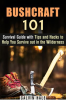 Bushcraft_101__Survival_Guide_With_Tips_and_Hacks_to_Help_You_Survive_Out_in_the_Wilderness