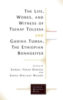 The_Life__Works__and_Witness_of_Tsehay_Tolessa_and_Gudina_Tumsa__the_Ethiopian_Bonhoeffer