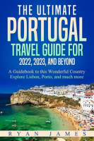 The_Ultimate_Portugal_Travel_Guide_for_2022__2023__and_Beyond__A_Guidebook_to_This_Wonderful_Country