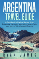 Argentina_Travel_Guide__A_Guidebook_to_Explore_Buenos_Aires__Patagonia__the_Andes_Mountains__Iguazu