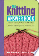 The_Knitting_Answer_Book__Solutions_to_Every_Problem_You_ll_Ever_Face__Answers_to_Every_Question_You_ll_Ever_Ask