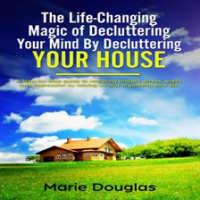 The_Life-Changing_Magic_of_Decluttering_Your_Mind_By_Decluttering_Your_House