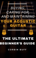 Buying__Caring_For__and_Maintaining_Your_Acoustic_Guitar_-_The_Ultimate_Beginner_s_Guide