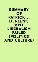 Summary_of_Patrick_J__Deneen_s_Why_Liberalism_Failed__Politics_and_Culture_
