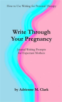 Write_Through_Your_Pregnancy__Journal_Writing_Prompts_for_Expectant_Mothers