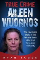 True_Crime_-_Aileen_Wuornos__The_Horrifying_Story_of_the_Female_Serial_Killer_That_Terrorized_Humani
