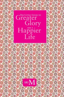 The_Little_Guide_to_Greater_Glory_and_a_Happier_Life