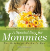 A_Special_Day_for_Mommies__The_Origin_of_Mother_s_Day