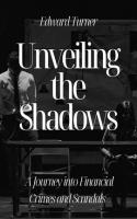 Unveiling_the_Shadows__A_Journey_into_Financial_Crimes_and_Scandals
